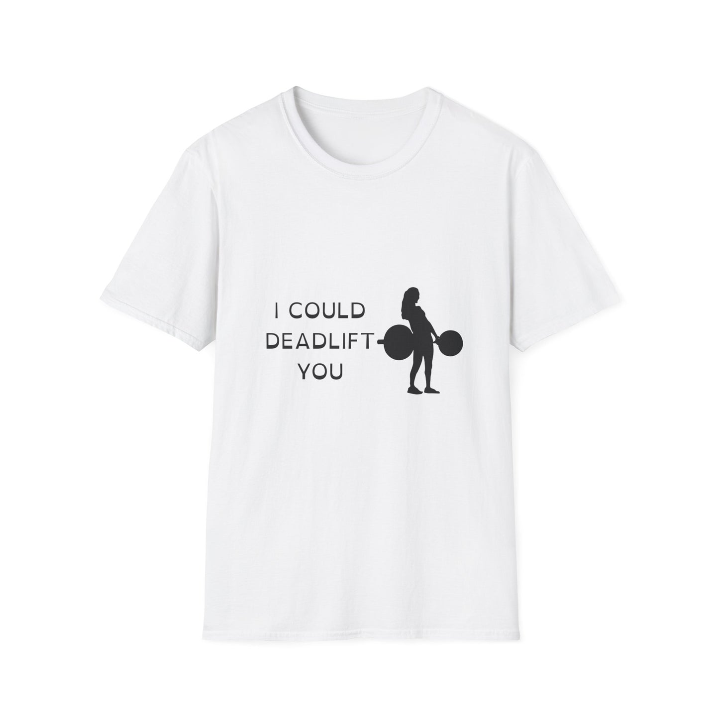 I Could Deadlift You T-Shirt - Motivational Fitness Tee