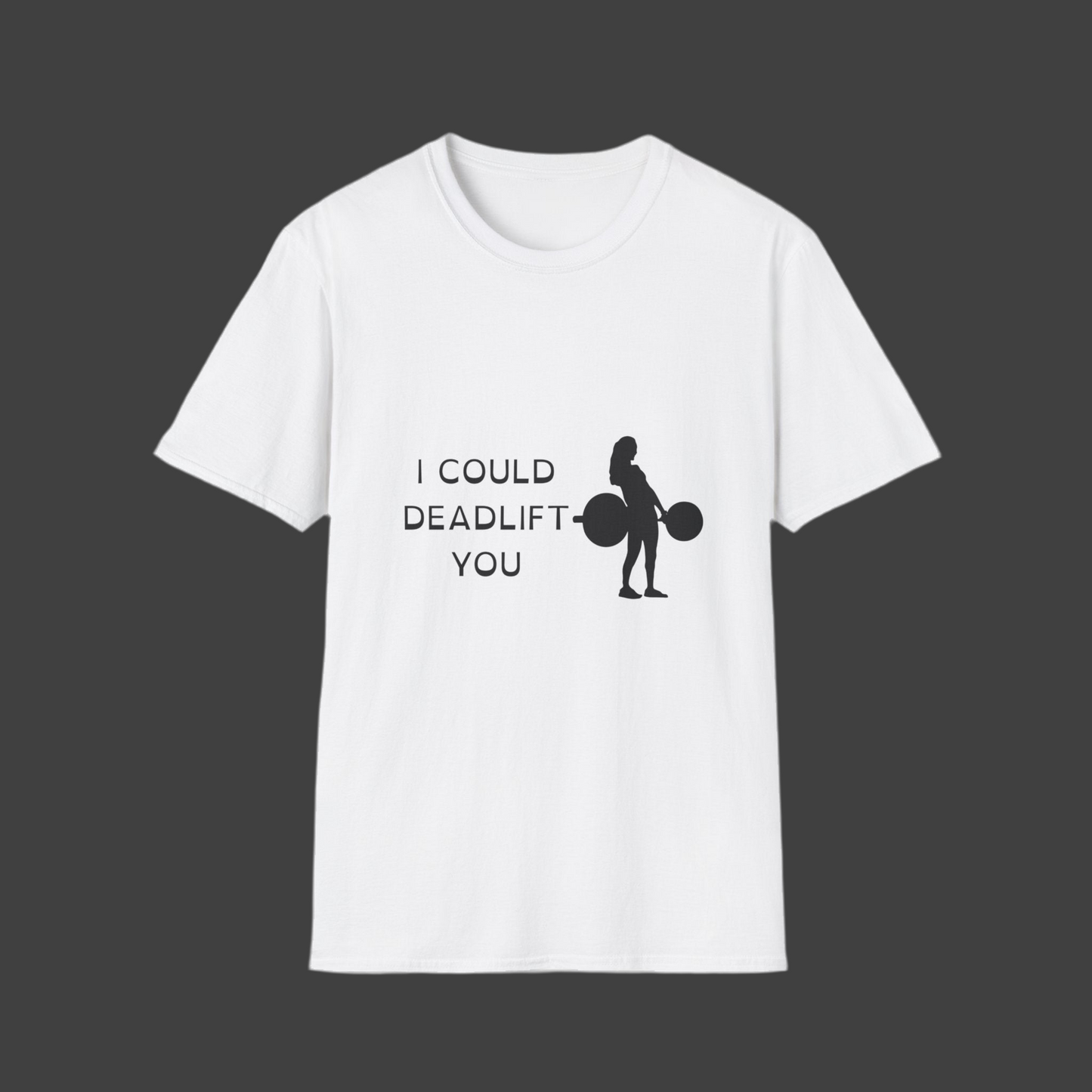 I Could Deadlift You T-Shirt - Motivational Fitness Tee