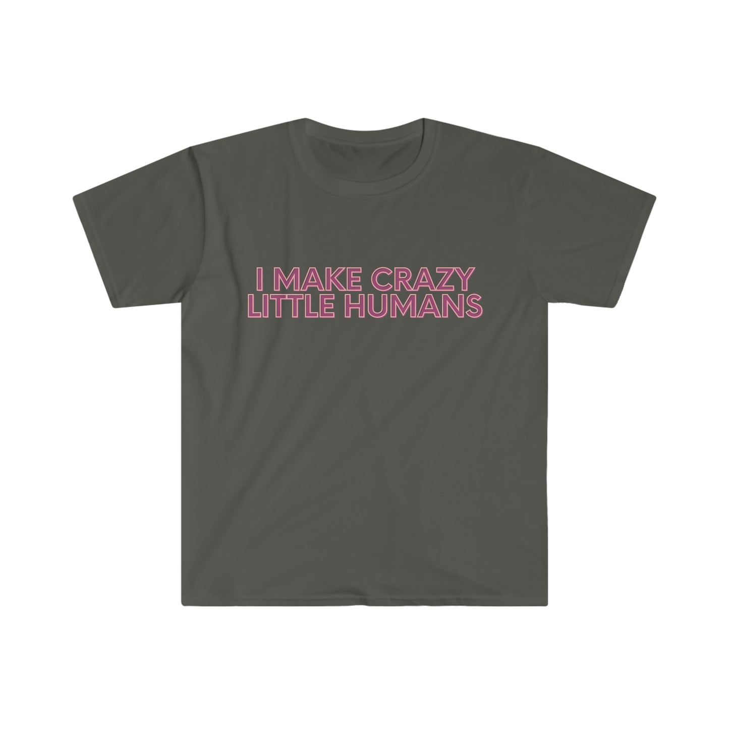 "I MAKE CRAZY LITTLE HUMANS" T-Shirt